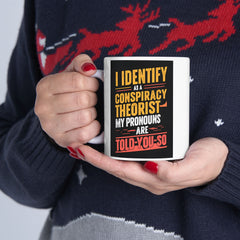Funny Quote Ceramic Mug (11oz, 15oz) - Conspiracy Theorist Pronouns Are Told /You/ So
