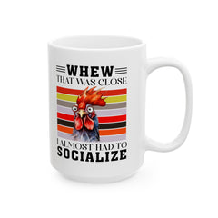 Crazy Chicken Graphic Mug, Whew That Was Close mug, I Almost Had To Socialize, white ceramic chicken  mug, 11oz, 15oz, , farm animal mug