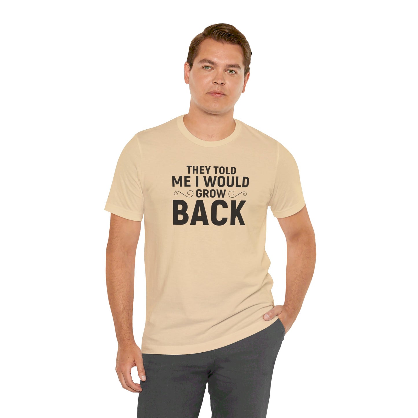 They Told Me I would Grow Back - Unisex Jersey Short Sleeve Tee