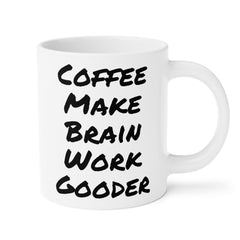 Coffee Make Brain Work Gooder - GiftForHim, GiftForHer, OfficeMug, GagGift, 11oz15oz20ozMugs, SarcasticMug, CoffeeLoverGift, QuirkyMug.