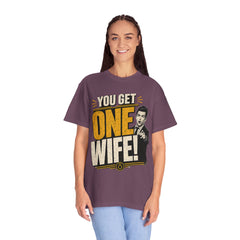 T-Shirt — “You Get One Wife!” Vintage Graphic Tee (Funny Relationship Quote)