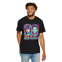 80s Music Wake Me Up Before You Go Go  - Graphic Comfort Colors Garment Dyed Shirt