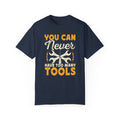 You Can Never Have Too Many Tools, Fun Mechanic Quote, Comfort Colors Unisex Relaxed Fit T Shirt