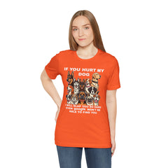 If You Hurt My Dog - Unisex Jersey Short Sleeve Tee