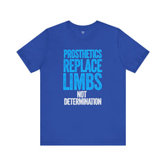 Inspirational Unisex Jersey Tee - "Prosthetics Replace Limbs, Not Determination"