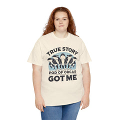 True Story A Pod Of Orcas GOT ME - Unisex Garment-Dyed T-shirt