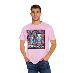 80s Music Wake Me Up Before You Go Go  - Graphic Comfort Colors Garment Dyed Shirt