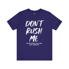 Don't Rush Me Unisex Short Sleeve Tee - Perfect for Procrastinators!