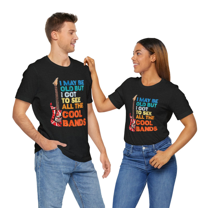 Vintage Rock Band Tee - 'I May Be Old, But I Got to See All the Cool Bands'
