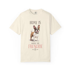 Frenchie Dog T-Shirt — "Home Is Where the Frenchie Is" Cute Pet Lover Tee