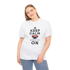 Keep Calm Borscht On - Unisex Heavy Cotton Tee