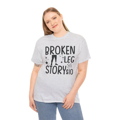 Amputee Humor Broken Leg Story $10  - Unisex Heavy Cotton Tee