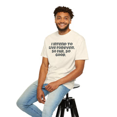 I Intend To Live Forever, Comfort Colors Unisex Garment-Dyed T-shirt
