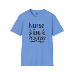 Nurse In Progress - Unisex Softstyle T-Shirt | Nurse Awareness,Medical Wear,Gift For Him,Scrubs Lover,RN,Hospital Staff Gift,Gift For Her,