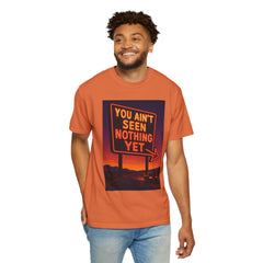 Graphic Comfort Colors Tee - You Ain't Seen Nothing Yet BTO Inspired