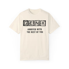 Unisex Garment-Dyed T-Shirt - 'GenX Annoyed with the Rest of You'