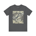 Mens EVERYTHING HURTS I Blame Volleyball - Unisex T-Shirt