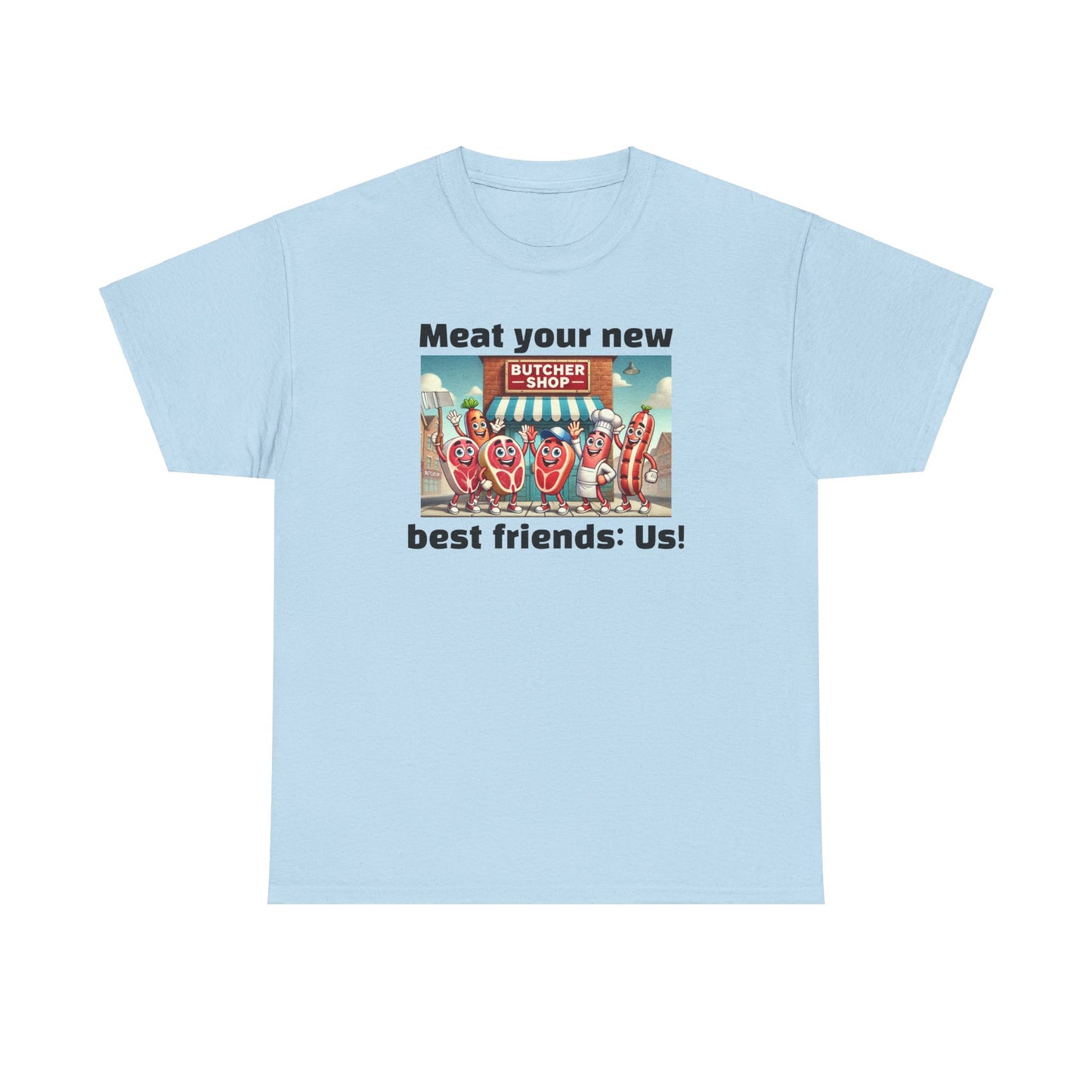 Butcher Meat your new best friends: us! - Graphic Unisex Tee