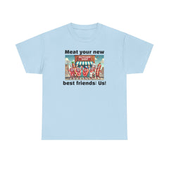 Butcher Meat your new best friends: us! - Graphic Unisex Tee