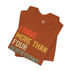Passover Tee - Unisex Jersey Short Sleeve Tee - I Have More Than Four Questions - Jewish Holiday Shirt
