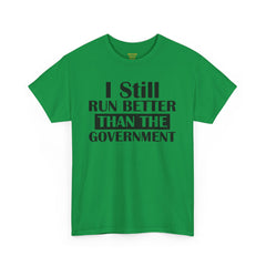 I Still Run Better Than The Government - Unisex T Shirt
