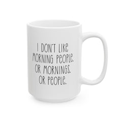 I Don't Like Morning People Ceramic Mug, (11oz, 15oz)