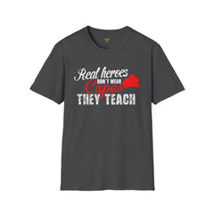 Real Heroes Don't Wear Capes THEY TEACH Unisex Softstyle Graphic T-Shirt