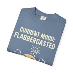 Current Mood: Flabbergasted Unisex Garment-Dyed T-shirt | Funny Graphic Tee, Gift for Friends, Casual Wear, Humor Shirt