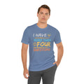 I Have More Than Four Questions - Unisex Jersey Short Sleeve Tee