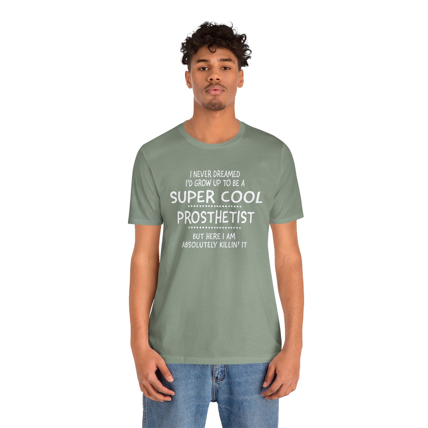 Super Cool Prosthetist Quote - Graphic Unisex T Shirt