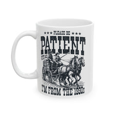 Please Be Patient With Me Im From The 1900s, Graphic Ceramic Mug (11oz, 15oz)