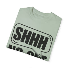 Unisex Garment-Dyed T-Shirt - 'Shhh No One Cares' Statement Tee