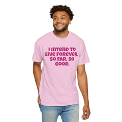 I Intend To Live Forever, Comfort Colors Unisex Garment-Dyed T-shirt