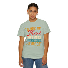 Humorous Unisex Garment-Dyed T-Shirt - "You Read My Shirt, That's Enough Social Interaction For One Day"