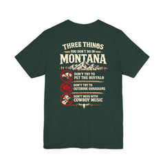 Montana Rules Tee - “3 Things You Don’t Do in Montana: Don’t Pet the Buffalo, Outdrink Canadians, Mess with Cowboy Music”