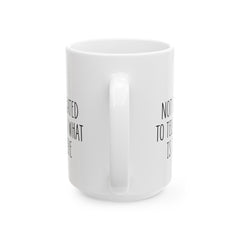 I'm Not Obligated To Tell You What Is In Here Ceramic Mug, (11oz, 15oz)