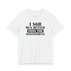 I Still Run Better Than The Government - Unisex Short Sleeve Tee | Amputee Awareness,Limb Awareness,Leg Amputee,Gift For Him,Gift For Her