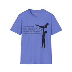 Just remember You're the one thing I can't get enough of So I'll tell you something This could be love, because / Dirty Dancing / Unisex Tee