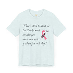 Cancer tried to break me, but it only made me stronger, wiser, and more grateful for each day.. / Survivor /  See matching coffee mug