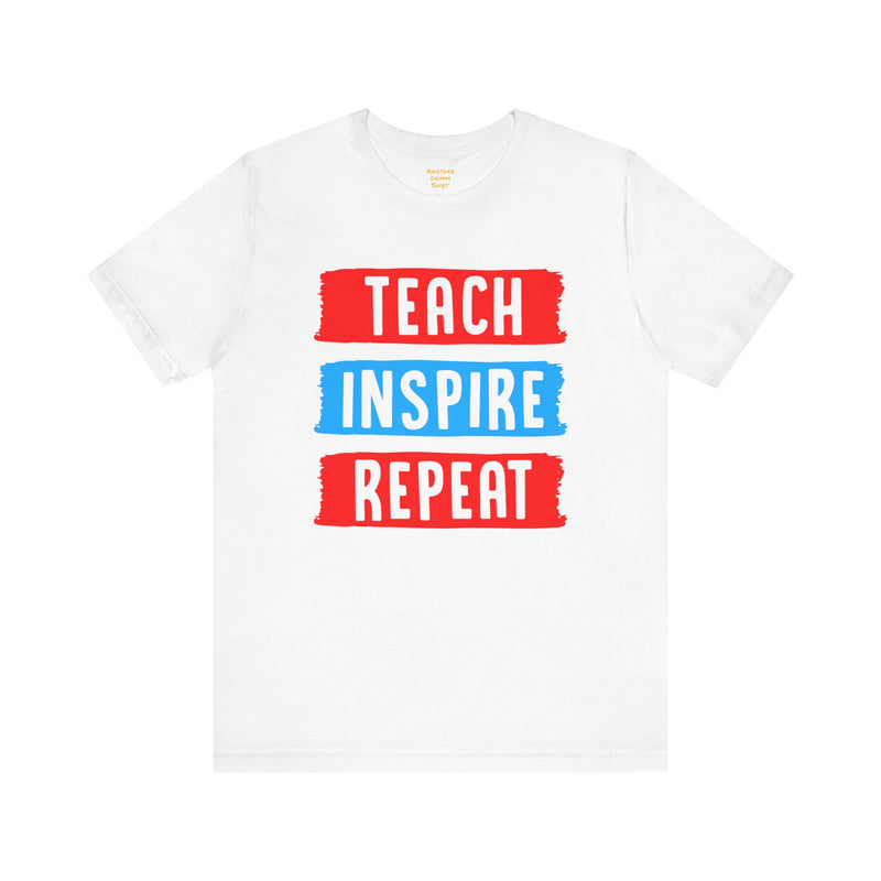 TEACH INSPIRE REPEAT  / Education / Teaching / Elementary /Middle / High School / Teachers / Bold / Unisex Jersey Short Sleeve T Shirt