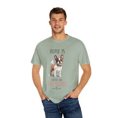 Frenchie Dog T-Shirt — "Home Is Where the Frenchie Is" Cute Pet Lover Tee