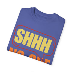 Unisex Garment-Dyed T-Shirt - 'Shhh No One Cares' Statement Tee