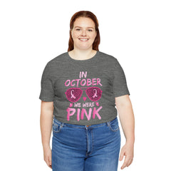 In October We Wear Pink - Graphic Unisex Jersey Short Sleeve Tee
