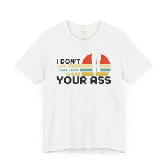 Leg Amputee Funny Quote - Unisex Short Sleeve Tee | Amputee Humor,Leg Amputee,Gift For Him,Gift For Her,Limb Awareness,Unique Amputee Gift