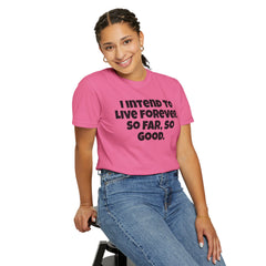 I Intend To Live Forever, Comfort Colors Unisex Garment-Dyed T-shirt