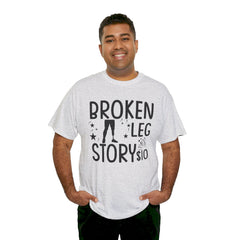 Amputee Humor Broken Leg Story $10  - Unisex Heavy Cotton Tee