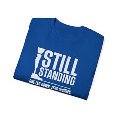 I'm Still Standing Motivational Amputee Graphic Tee - Unisex
