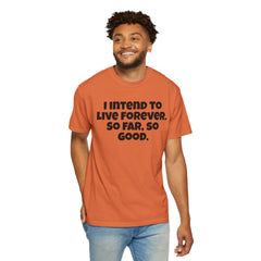 I Intend To Live Forever, Comfort Colors Unisex Garment-Dyed T-shirt