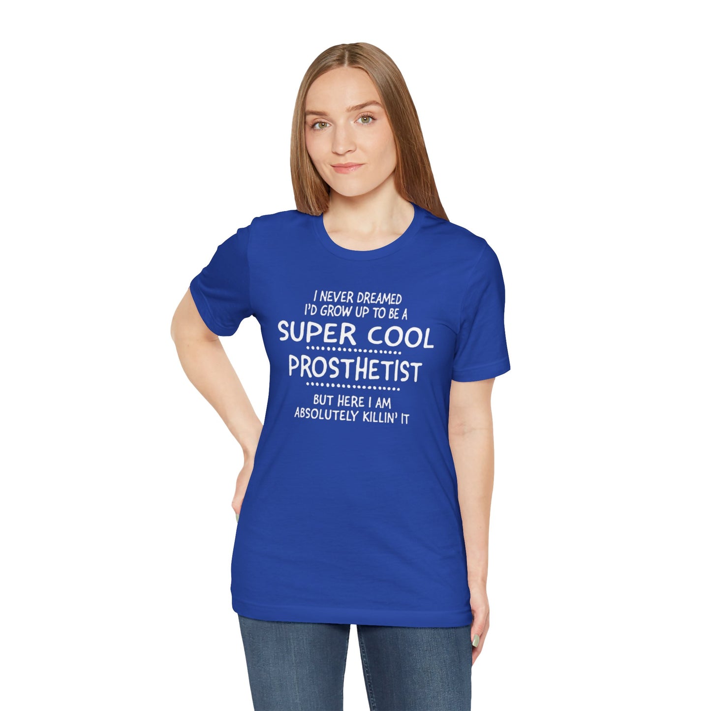 Super Cool Prosthetist Quote - Graphic Unisex T Shirt