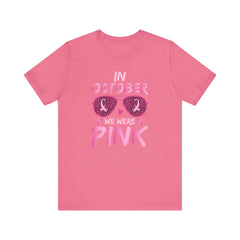 In October We Wear Pink - Graphic Unisex Jersey Short Sleeve Tee